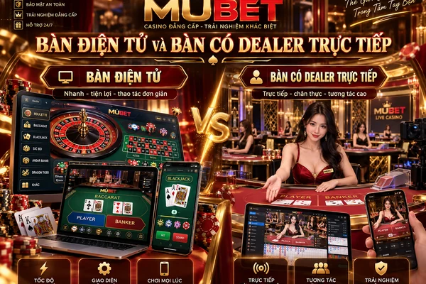 So sánh bàn điện tử và bàn có dealer trực tiếp MUBET với giao diện casino online và người chia bài trực tuyến.