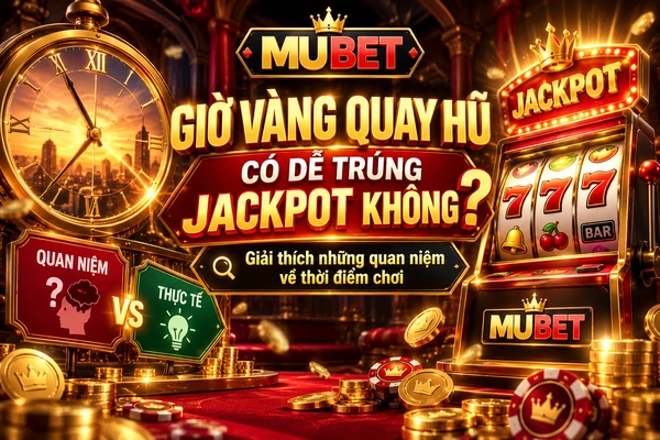 Cách Quay Hũ Dễ Trúng Tại MUBET – Sự Thật Về Cơ Chế Jackpot Và Mẹo Chơi Slot Đồng hồ và máy nổ hũ MUBET minh họa quan niệm giờ vàng giúp tăng cơ hội trúng jackpot.