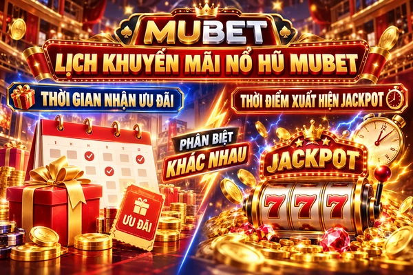 Lịch Khuyến Mãi Nổ Hũ MUBET – Phân Biệt Thời Gian Nhận Ưu Đãi Và Thời Điểm Xuất Hiện Jackpot Lịch khuyến mãi nổ hũ MUBET với phần minh họa thời gian nhận ưu đãi và thời điểm xuất hiện jackpot