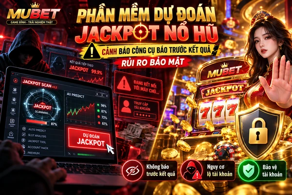 Phần Mềm Dự Đoán Jackpot Nổ Hũ – Cảnh Báo Công Cụ Báo Trước Kết Quả Cảnh báo phần mềm dự đoán jackpot nổ hũ với rủi ro bảo mật và nguy cơ lộ tài khoản