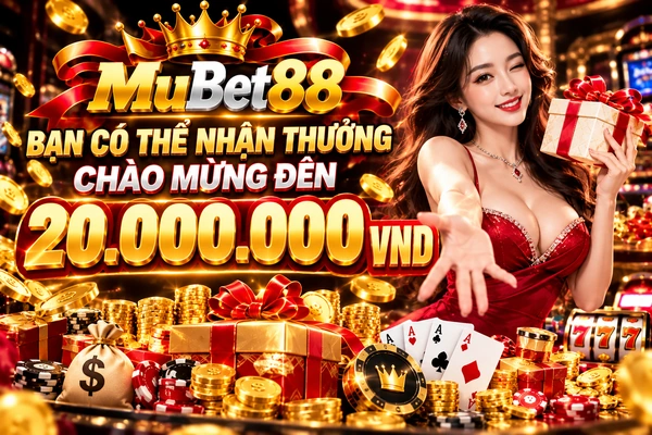 Hình minh họa chương trình thưởng chào mừng MUBET88 lên đến 20 triệu đồng. Hình minh họa chương trình thưởng chào mừng MUBET88 lên đến 20 triệu đồng.
